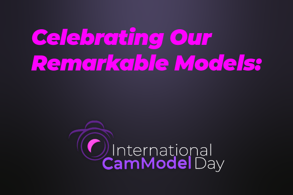 Celebrating Our Remarkable Models: International Cam Model Day